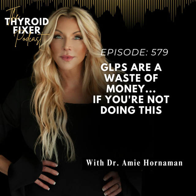 Dr. Amie Hornaman presenting Episode 579 of The Thyroid Fixer Podcast, discussing the effectiveness of GLP-1 medications for weight loss and metabolic health.