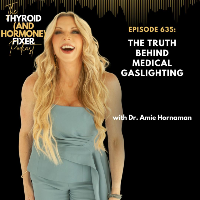 Dr. Amie Hornaman podcast episode cover art: The Thyroid Hormone Fixer, discussing medical gaslighting and thyroid health.
