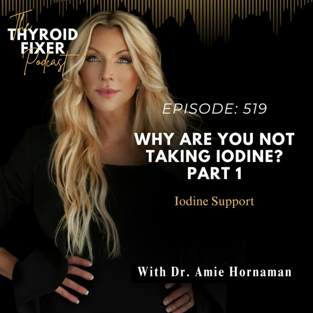 Dr. Amie Hormaman podcast episode 519: Why Are You Not Taking Iodine? Part 1, thyroid