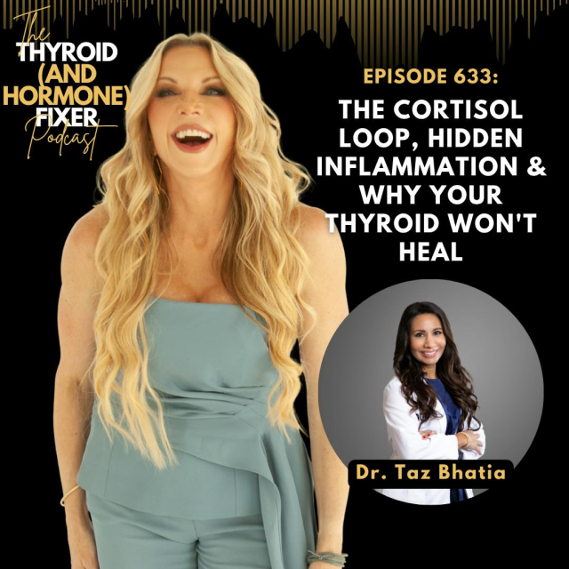 633-the-cortisol-loop-hidden-inflammation-and-why-your-thyroid-won-t-heal-with-dr-taz-bhatia_thumbnail.png